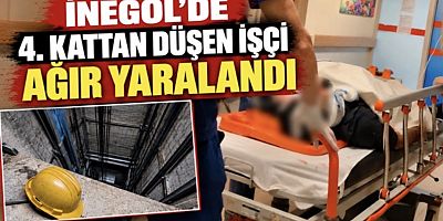 İNEGÖL’DE 4. KATTAN DÜŞEN İŞÇİ AĞIR YARALANDI