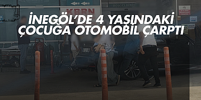 İnegöl’de 4 Yaşındaki Çocuğa Otomobil Çarptı