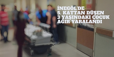 İnegöl'de 5. kattan düşen 3 yaşındaki çocuk ağır yaralandı