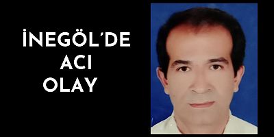 İnegöl'de acı olay 