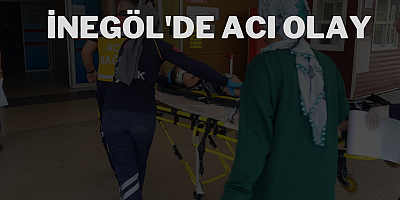 İnegöl'de acı olay 