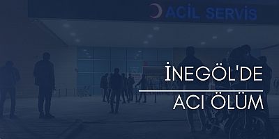 İnegöl'de acı ölüm 