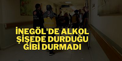 İnegöl'de alkol şişede durduğu gibi durmadı,