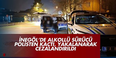 İnegöl’de Alkollü Sürücü Polisten Kaçtı, Yakalanarak Cezalandırıldı