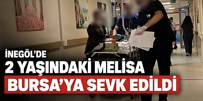 İNEGÖL’DE ARAÇ ÇARPTIĞI 2 YAŞINDAKİ MELİSA BURSA’YA SEVK EDİLDİ