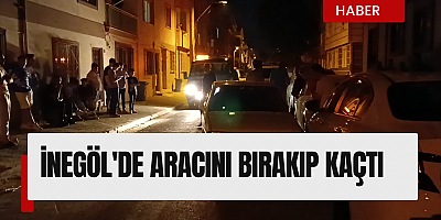 İnegöl'de aracını bırakıp kaçtı