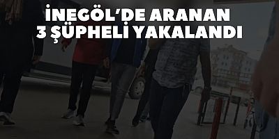 İnegöl’de Aranan 3 Şüpheli Yakalandı