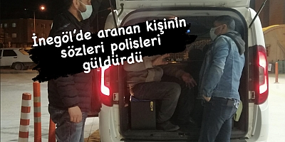 İnegöl’de aranan kişinin sözleri polisleri güldürdü