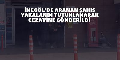 İnegöl’de Aranan Şahıs Yakalandı Tutuklanarak Cezavine gönderildi 
