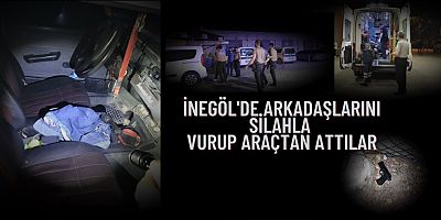 İnegöl'de arkadaşlarını silahla vurup araçtan attılar