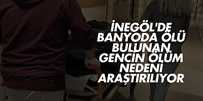 İnegöl'de Banyoda Ölü Bulunan Gencin Ölüm Nedeni Araştırılıyor