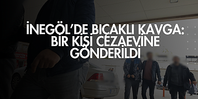 İnegöl’de Bıçaklı Kavga: Bir Kişi Cezaevine Gönderildi