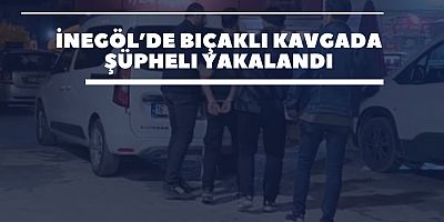 İnegöl’de Bıçaklı Kavgada Şüpheli Yakalandı