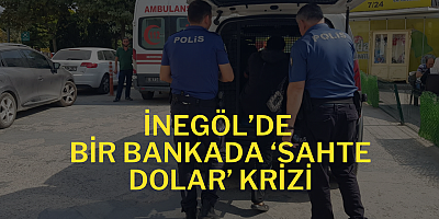 İnegöl’de bir bankada ‘sahte dolar’ krizi