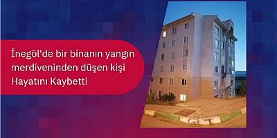 İnegöl'de bir binanın yangın merdiveninden düşen kişi Hayatını Kaybetti 