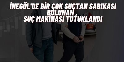 İNEGÖL'DE BİR ÇOK SUÇTAN SABIKASI BULUNAN , SUÇ MAKİNASI TUTUKLANDI