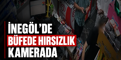 İNEGÖL’DE BÜFEDE HIRSIZLIK KAMERADA!