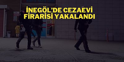 İnegöl’de Cezaevi Firarisi Yakalandı