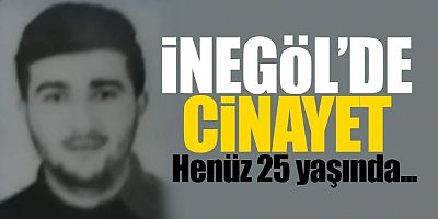 İNEGÖL’DE CİNAYET