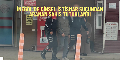 İnegöl’de Cinsel İstismar Suçundan Aranan Şahıs Tutuklandı