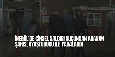 İnegöl'de cinsel saldırı suçundan aranan şahıs, uyuşturucu ile yakalandı