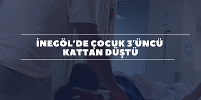 İnegöl’de çocuk 3'üncü kattan düştü