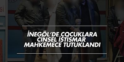 İnegöl’de Çocuklara Cinsel İstismar: Mahkemece Tutuklandı