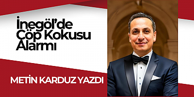 İnegöl’de Çöp Kokusu Alarmı