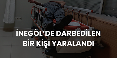 İnegöl’de darbedilen bir kişi yaralandı