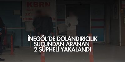 İnegöl’de Dolandırıcılık Suçundan Aranan 2 Şüpheli Yakalandı