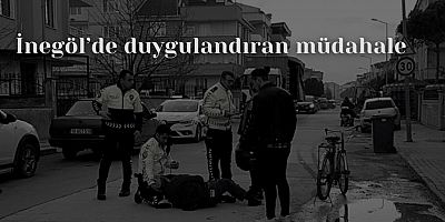 İnegöl’de duygulandıran müdahale