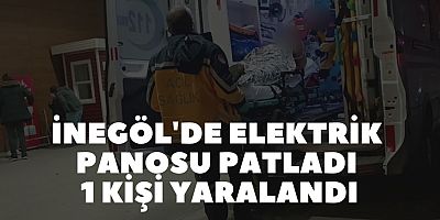 İNEGÖL'DE ELEKTRİK PANOSU PATLADI 1 KİŞİ YARALANDI