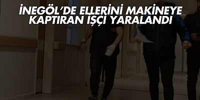 İnegöl’de ellerini makineye kaptıran işçi yaralandı