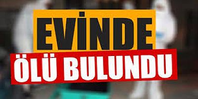 İNEGÖL'DE EVİN’DE ÖLÜ BULUNDU