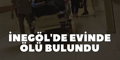 İnegöl'de evinde ölü bulundu