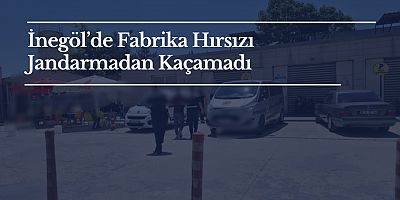 İnegöl’de Fabrika Hırsızı Jandarmadan Kaçamadı