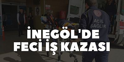 İnegöl'de feci iş kazası 