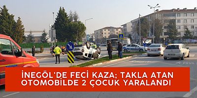 İnegöl'de feci kaza; takla atan otomobilde 2 çocuk yaralandı 