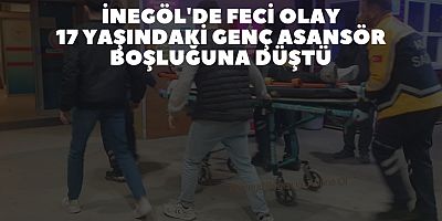 İnegöl’de feci olay 17 yaşındaki genç asansör boşluğuna düştü