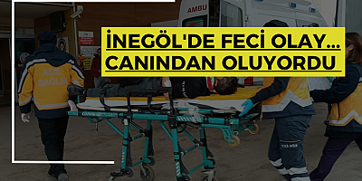 İnegöl'de feci olay... Canından oluyordu 