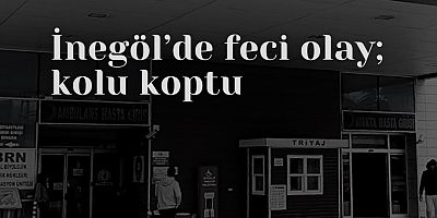 İnegöl’de feci olay; kolu koptu