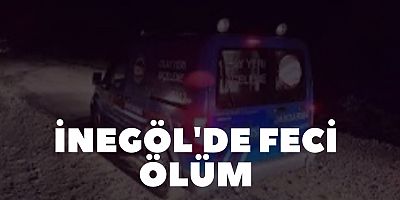 İnegöl'de feci ölüm 