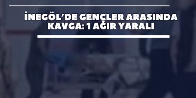 İnegöl’de Gençler Arasında Kavga: 1 Ağır Yaralı