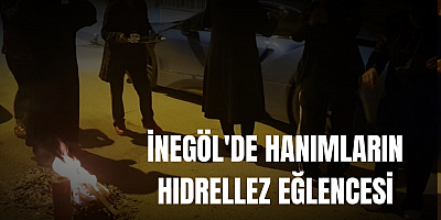 İNEGÖL'DE HANIMLARIN HIDRELLEZ EĞLENCESİ