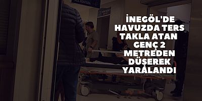 İnegöl'de havuzda ters takla atan genç 2 metreden düşerek yaralandı