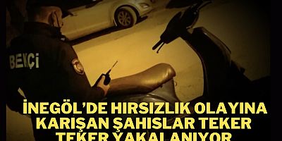 İnegöl’de hırsızlık olayına karışan şahıslar teker teker yakalanıyor