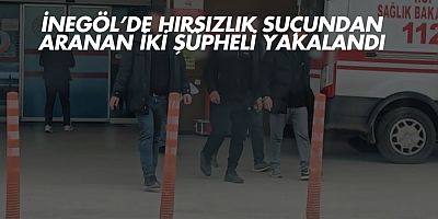 İnegöl’de Hırsızlık Suçundan Aranan İki Şüpheli Yakalandı