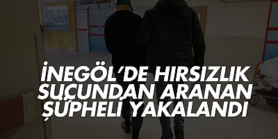 İnegöl’de Hırsızlık Suçundan Aranan Şüpheli Yakalandı