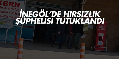 İnegöl’de  Hırsızlık Şüphelisi Tutuklandı