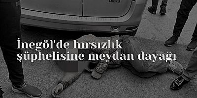 İnegöl'de hırsızlık şüphelisine meydan dayağı